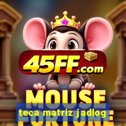 teca matriz jadlog